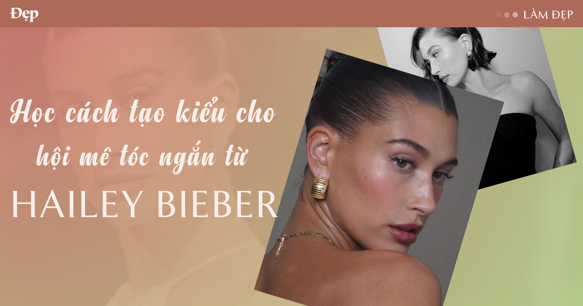 Học 3 cách tạo kiểu cho hội mê tóc ngắn từ It Mom Hailey Bieber