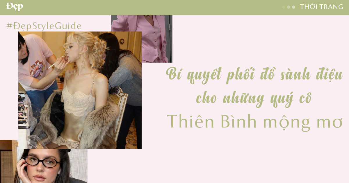 Bí quyết phối đồ sành điệu cho những quý cô Thiên Bình mộng mơ